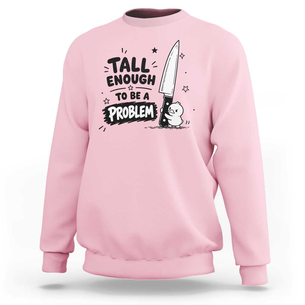Tall Enough To Be A Problem Funny Duck Humor Sweatshirt