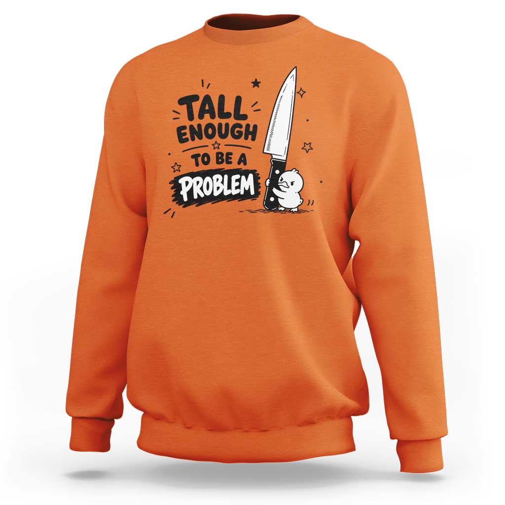 Tall Enough To Be A Problem Funny Duck Humor Sweatshirt