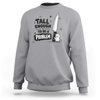 Tall Enough To Be A Problem Funny Duck Humor Sweatshirt