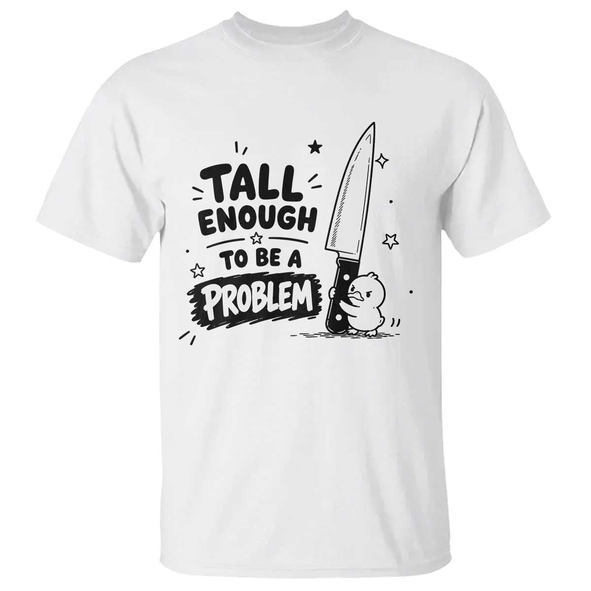 Tall Enough To Be A Problem Funny Duck Humor T Shirt