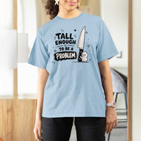 Tall Enough To Be A Problem Funny Duck Humor T Shirt For Women