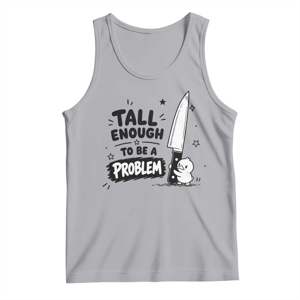 Tall Enough To Be A Problem Funny Duck Humor Tank Top