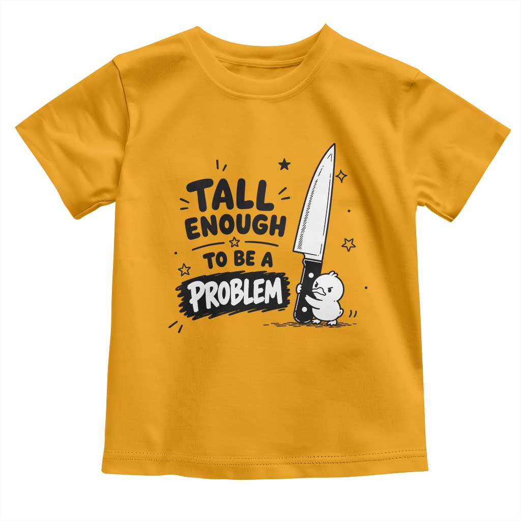 Tall Enough To Be A Problem Funny Duck Humor Toddler T Shirt