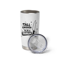 Tall Enough To Be A Problem Funny Duck Humor Tumbler Cup