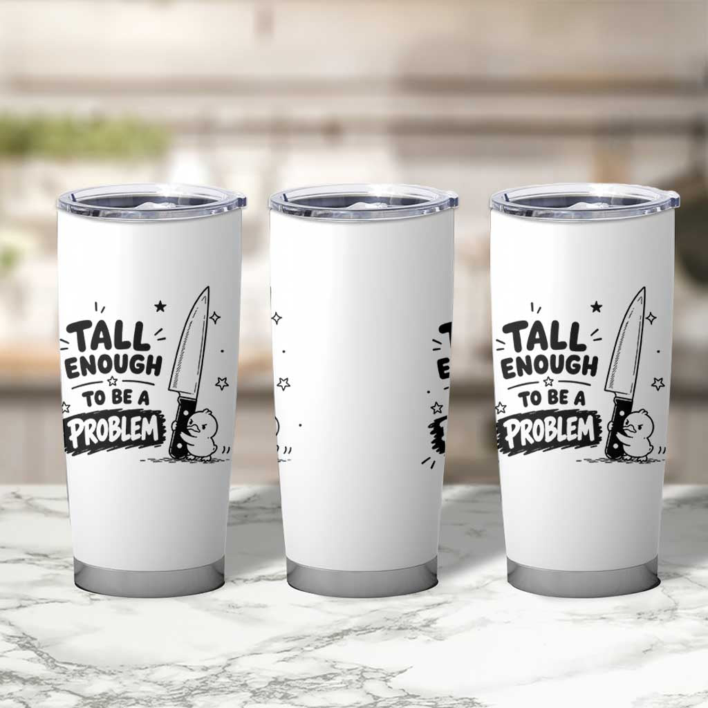 Tall Enough To Be A Problem Funny Duck Humor Tumbler Cup