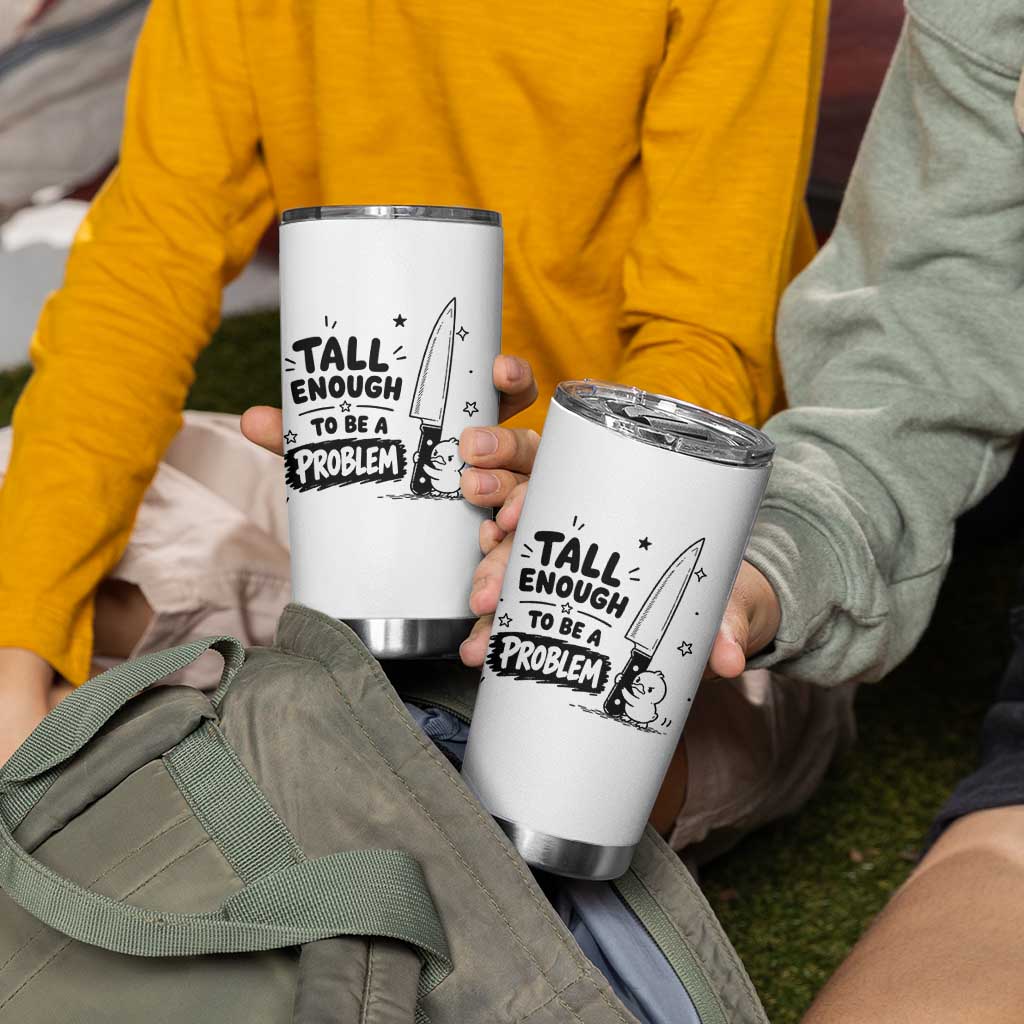 Tall Enough To Be A Problem Funny Duck Humor Tumbler Cup
