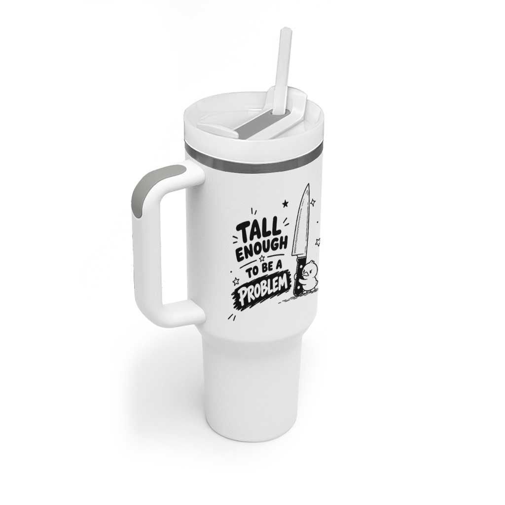 Tall Enough To Be A Problem Funny Duck Humor Tumbler With Handle