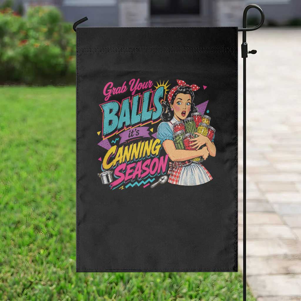 Grab Your Balls Its Canning Season Funny Food Preservation Garden Flag Retro Pop Art Graphic