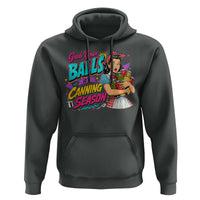 Grab Your Balls Its Canning Season Funny Food Preservation Hoodie Retro Pop Art Graphic