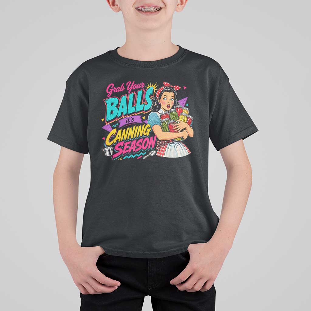 Grab Your Balls Its Canning Season Funny Food Preservation T Shirt For Kid Retro Pop Art Graphic