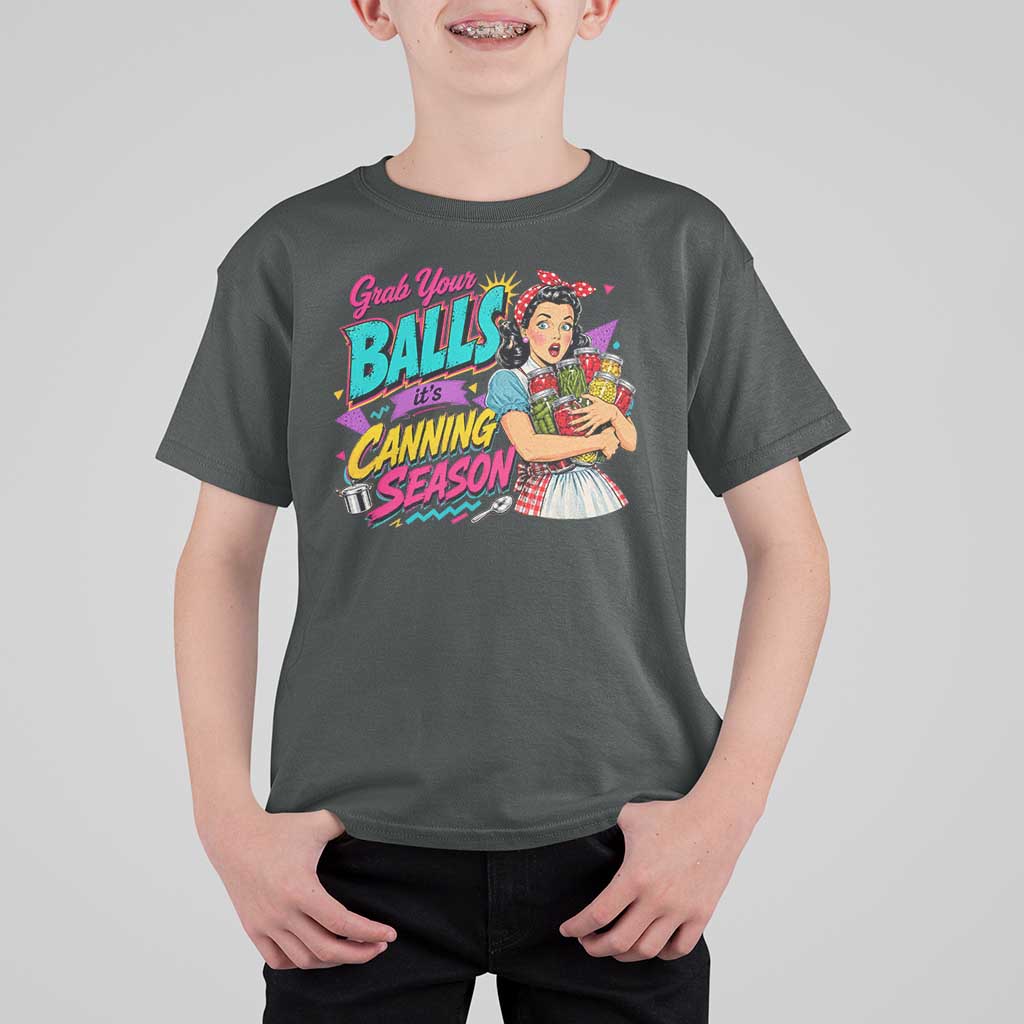 Grab Your Balls Its Canning Season Funny Food Preservation T Shirt For Kid Retro Pop Art Graphic
