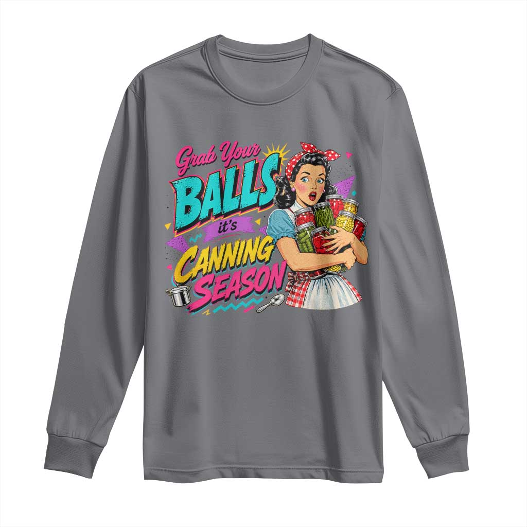 Grab Your Balls Its Canning Season Funny Food Preservation Long Sleeve Shirt Retro Pop Art Graphic