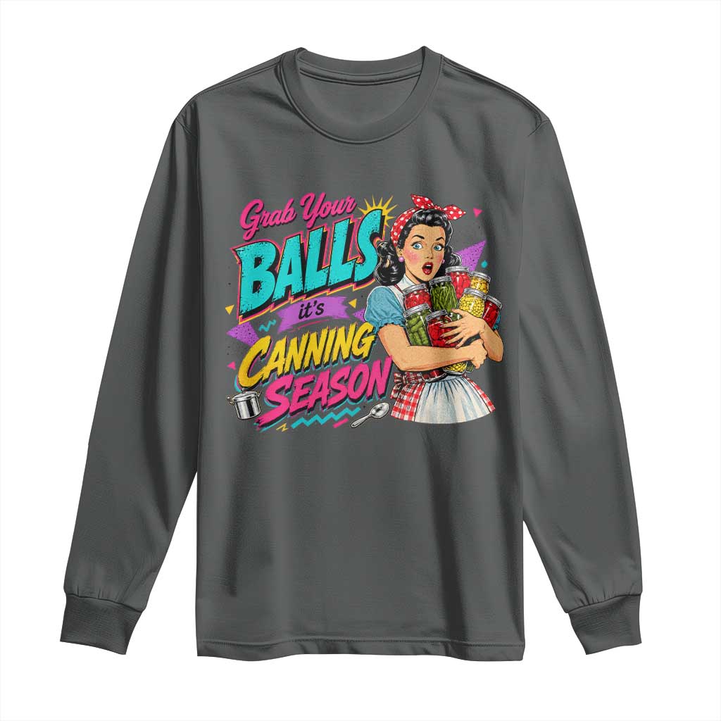 Grab Your Balls Its Canning Season Funny Food Preservation Long Sleeve Shirt Retro Pop Art Graphic