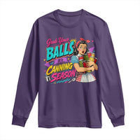 Grab Your Balls Its Canning Season Funny Food Preservation Long Sleeve Shirt Retro Pop Art Graphic