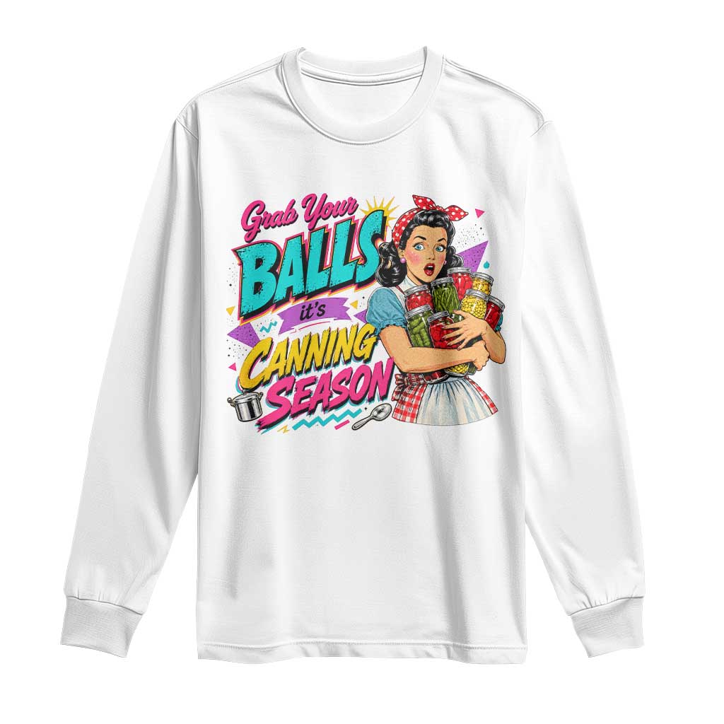Grab Your Balls Its Canning Season Funny Food Preservation Long Sleeve Shirt Retro Pop Art Graphic