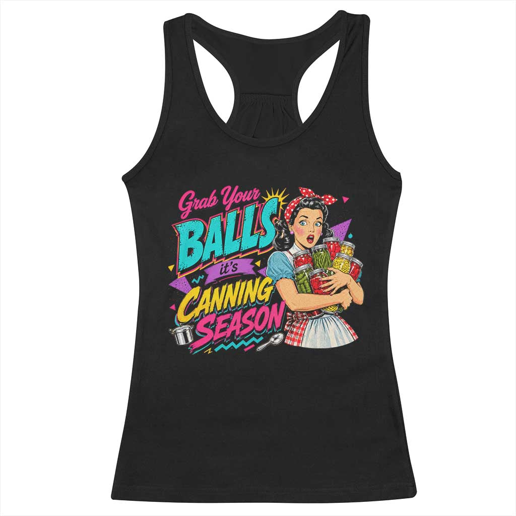 Grab Your Balls Its Canning Season Funny Food Preservation Racerback Tank Top Retro Pop Art Graphic