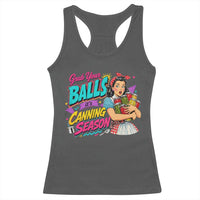 Grab Your Balls Its Canning Season Funny Food Preservation Racerback Tank Top Retro Pop Art Graphic