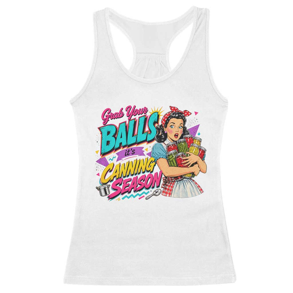 Grab Your Balls Its Canning Season Funny Food Preservation Racerback Tank Top Retro Pop Art Graphic