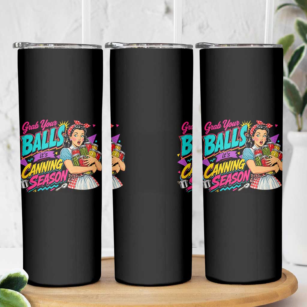 Grab Your Balls Its Canning Season Funny Food Preservation Skinny Tumbler Retro Pop Art Graphic