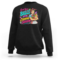 Grab Your Balls Its Canning Season Funny Food Preservation Sweatshirt Retro Pop Art Graphic