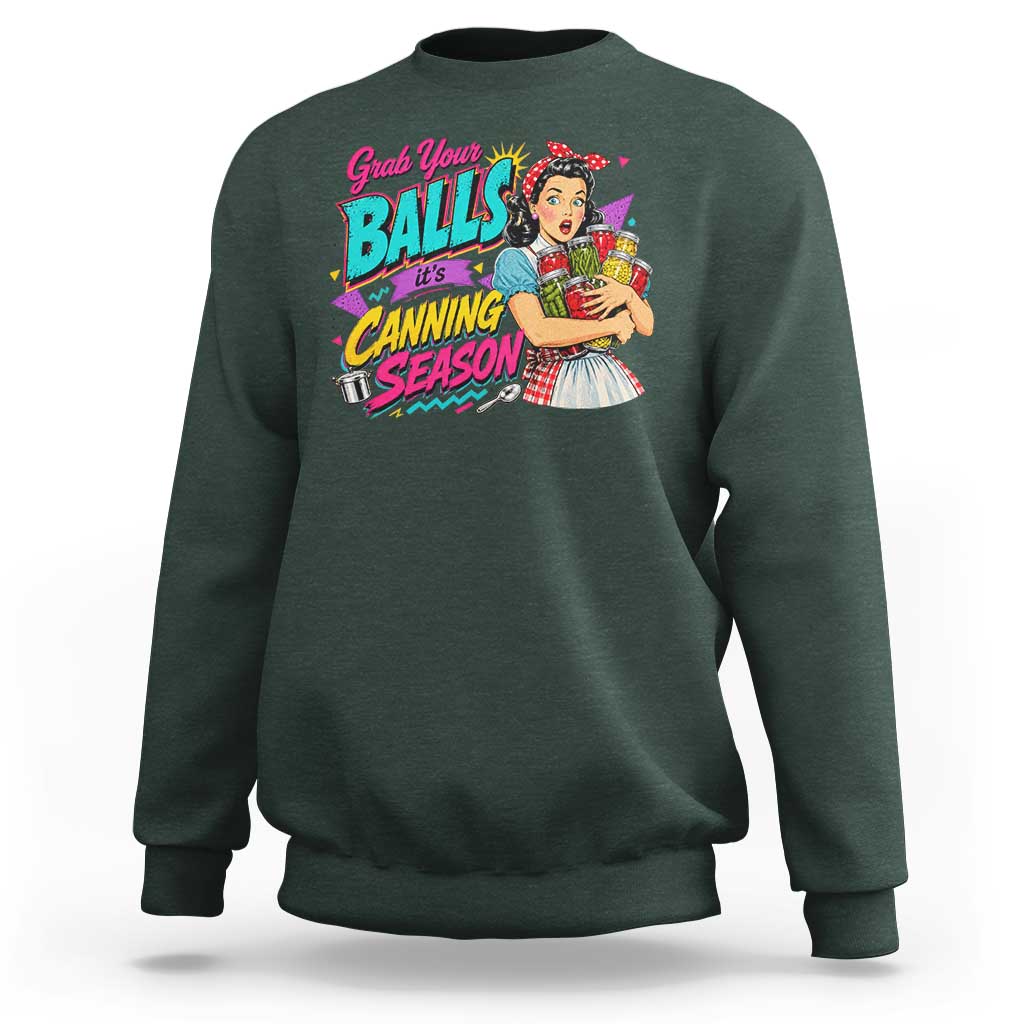 Grab Your Balls Its Canning Season Funny Food Preservation Sweatshirt Retro Pop Art Graphic