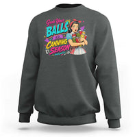 Grab Your Balls Its Canning Season Funny Food Preservation Sweatshirt Retro Pop Art Graphic