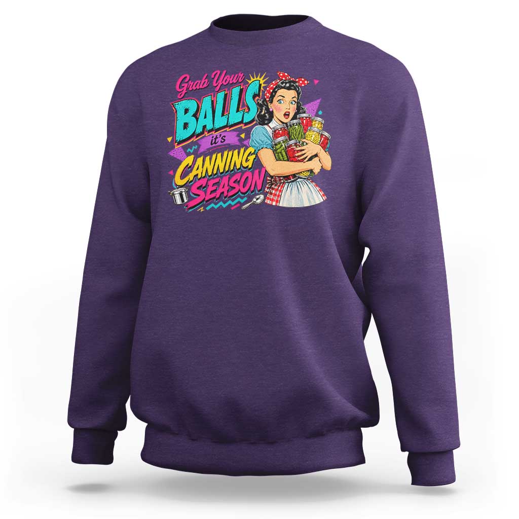 Grab Your Balls Its Canning Season Funny Food Preservation Sweatshirt Retro Pop Art Graphic