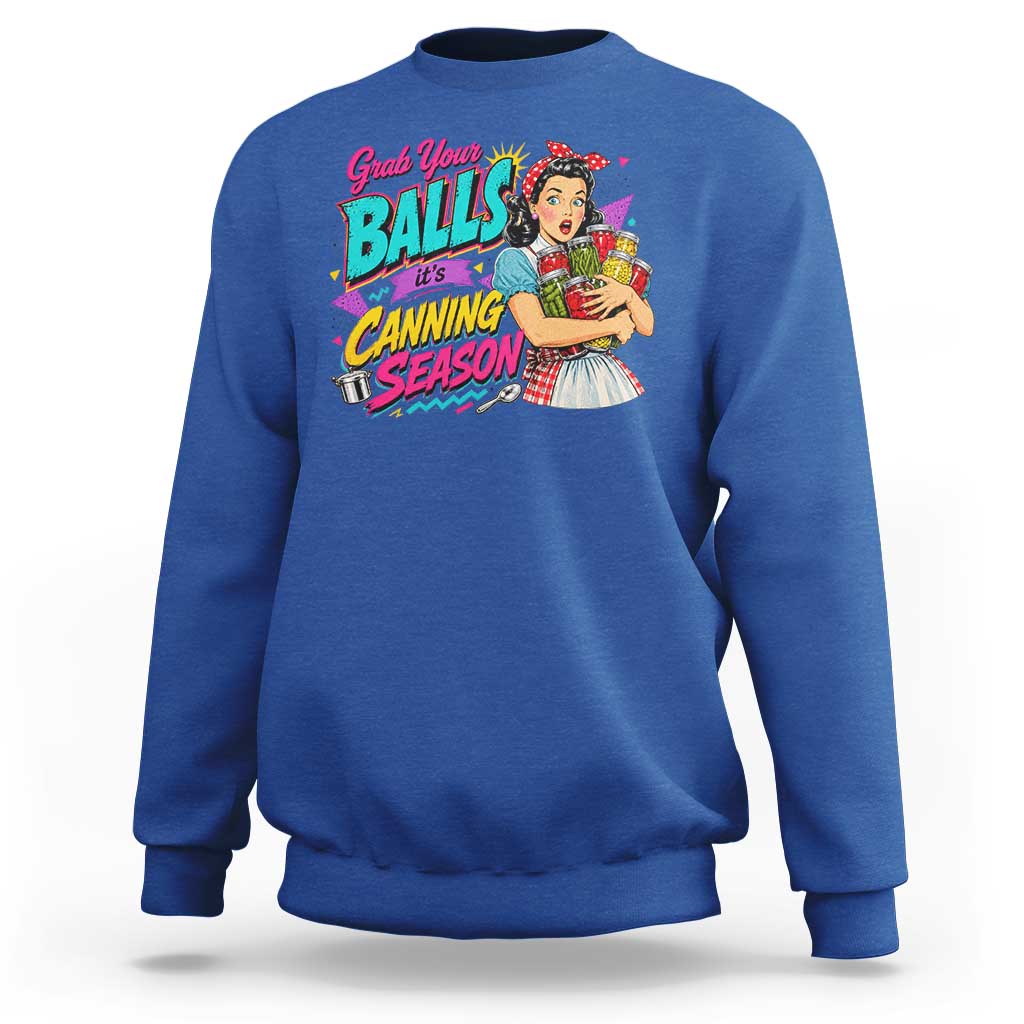 Grab Your Balls Its Canning Season Funny Food Preservation Sweatshirt Retro Pop Art Graphic