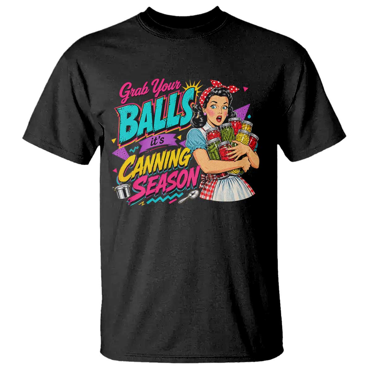 Grab Your Balls Its Canning Season Funny Food Preservation T Shirt Retro Pop Art Graphic