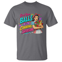Grab Your Balls Its Canning Season Funny Food Preservation T Shirt Retro Pop Art Graphic