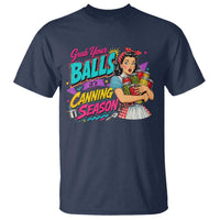 Grab Your Balls Its Canning Season Funny Food Preservation T Shirt Retro Pop Art Graphic