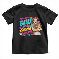 Grab Your Balls Its Canning Season Funny Food Preservation Toddler T Shirt Retro Pop Art Graphic