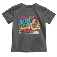 Grab Your Balls Its Canning Season Funny Food Preservation Toddler T Shirt Retro Pop Art Graphic