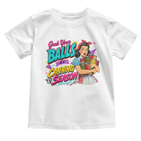 Grab Your Balls Its Canning Season Funny Food Preservation Toddler T Shirt Retro Pop Art Graphic