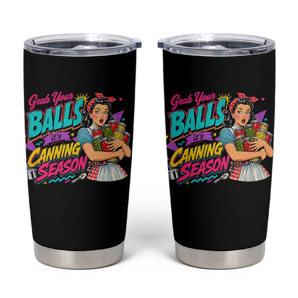 Grab Your Balls Its Canning Season Funny Food Preservation Tumbler Cup Retro Pop Art Graphic
