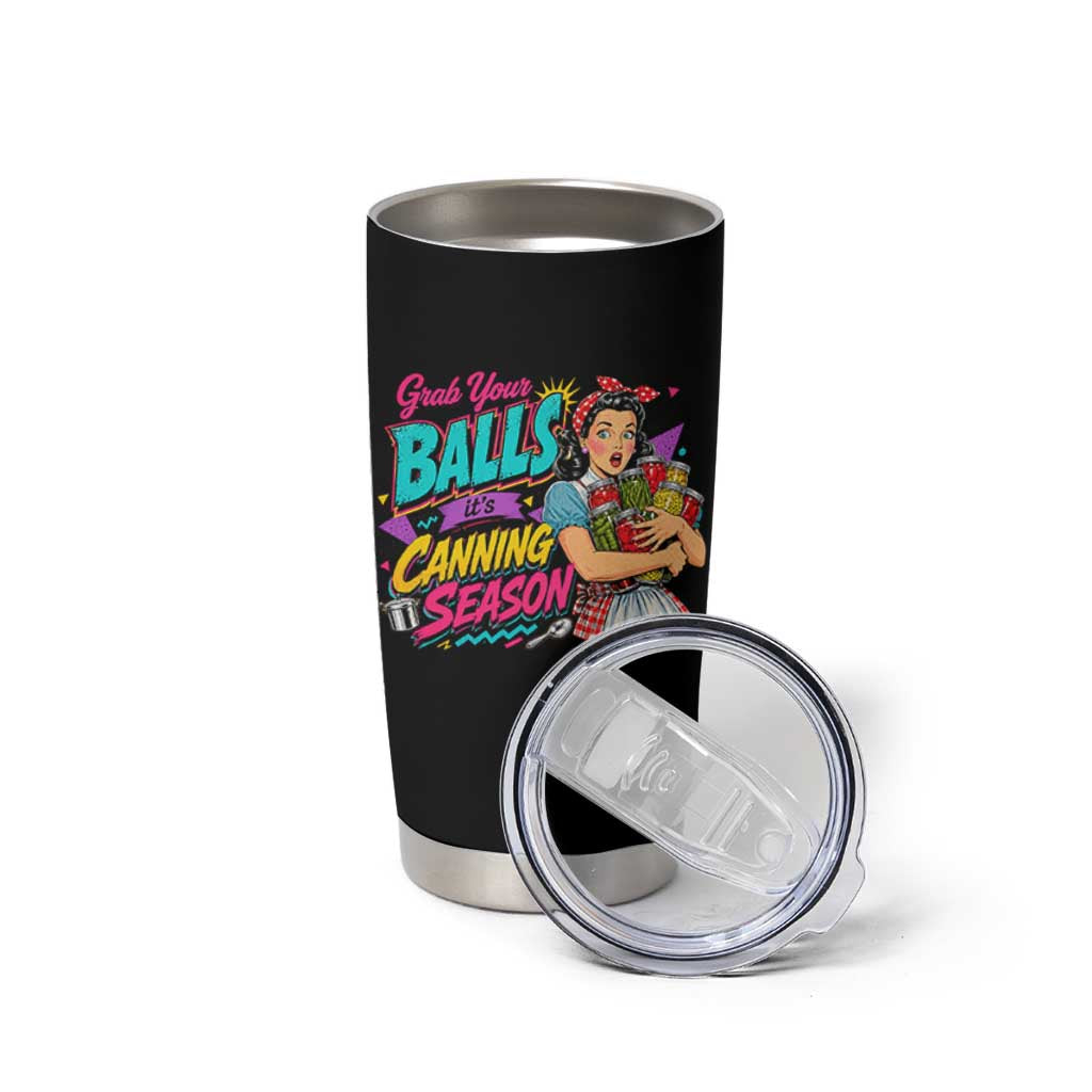 Grab Your Balls Its Canning Season Funny Food Preservation Tumbler Cup Retro Pop Art Graphic