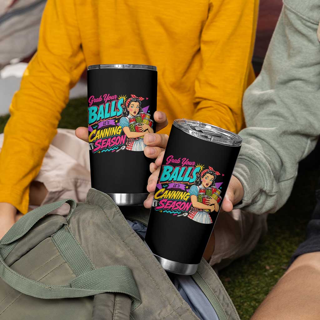 Grab Your Balls Its Canning Season Funny Food Preservation Tumbler Cup Retro Pop Art Graphic