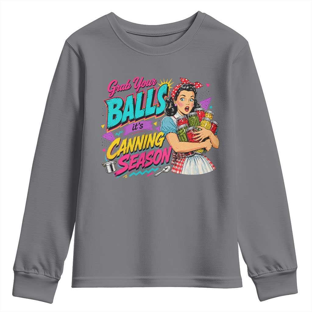 Grab Your Balls Its Canning Season Funny Food Preservation Youth Sweatshirt Retro Pop Art Graphic