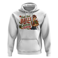 Grab Your Balls Its Canning Season Funny Food Preservation Hoodie Vintage Retro Country Girl Graphic