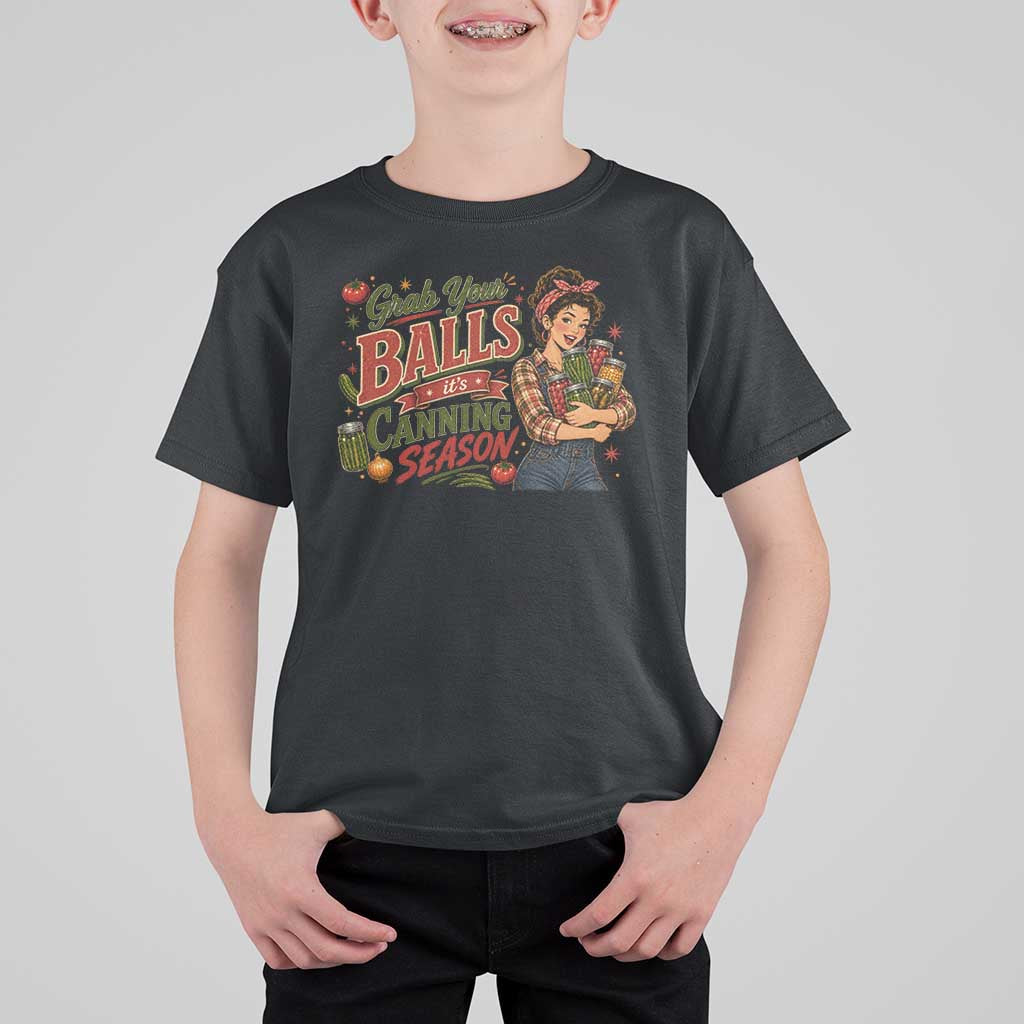 Grab Your Balls Its Canning Season Funny Food Preservation T Shirt For Kid Vintage Retro Country Girl Graphic