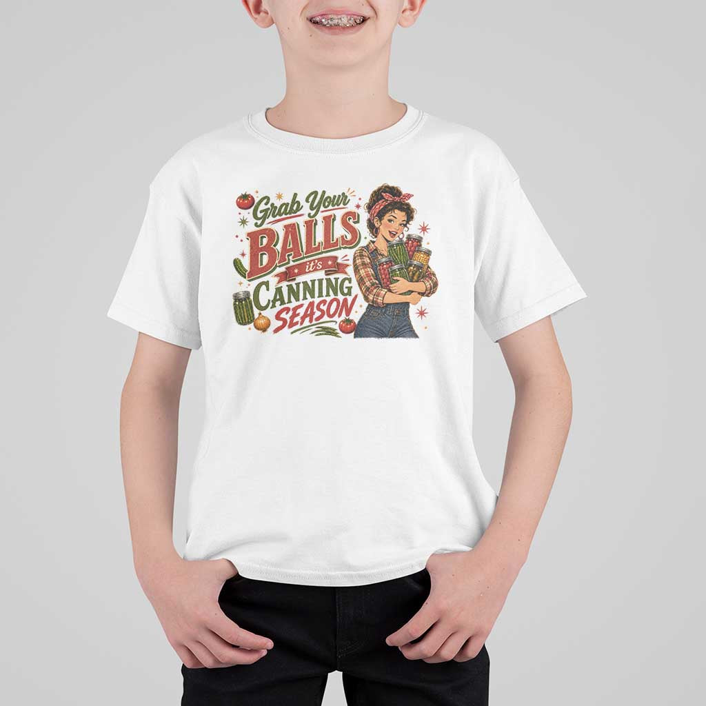 Grab Your Balls Its Canning Season Funny Food Preservation T Shirt For Kid Vintage Retro Country Girl Graphic