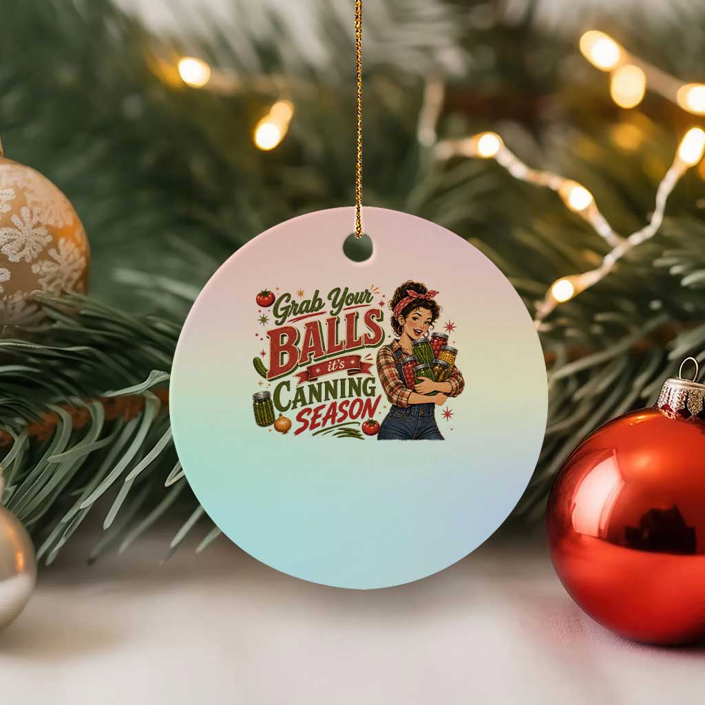 Grab Your Balls Its Canning Season Funny Food Preservation Ceramic Ornament Vintage Retro Country Girl Graphic
