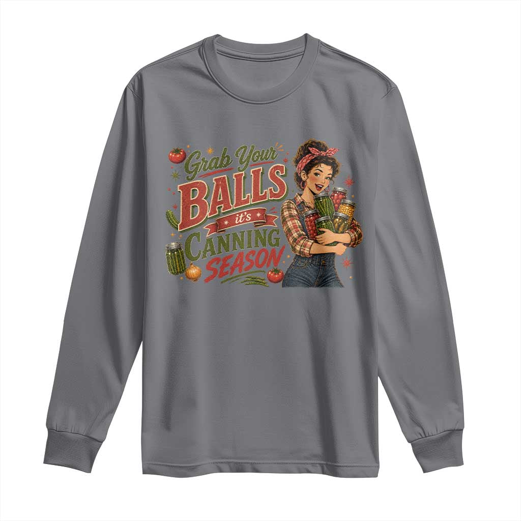 Grab Your Balls Its Canning Season Funny Food Preservation Long Sleeve Shirt Vintage Retro Country Girl Graphic