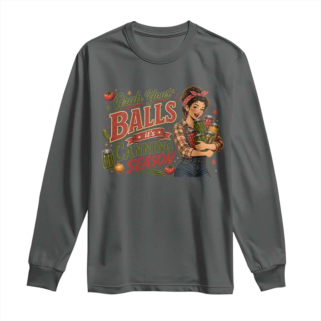 Grab Your Balls Its Canning Season Funny Food Preservation Long Sleeve Shirt Vintage Retro Country Girl Graphic