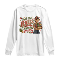 Grab Your Balls Its Canning Season Funny Food Preservation Long Sleeve Shirt Vintage Retro Country Girl Graphic