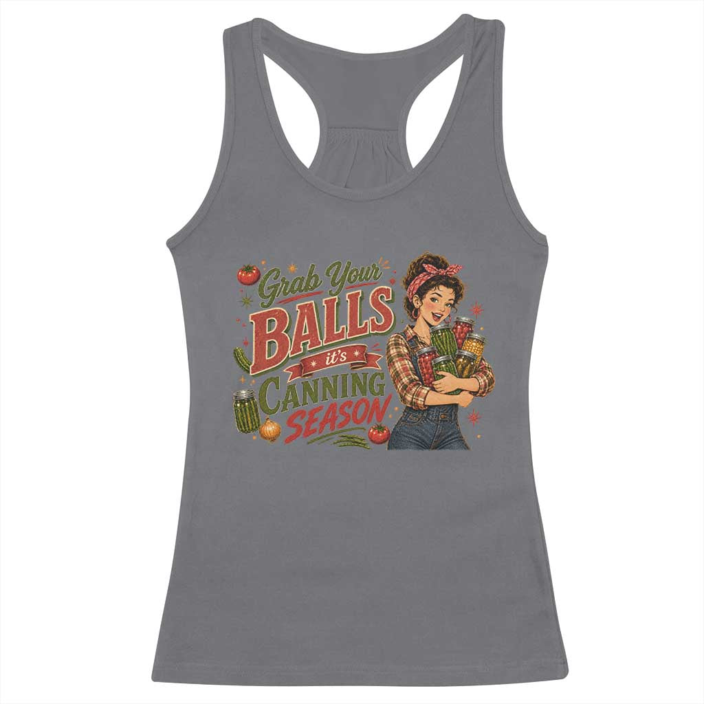 Grab Your Balls Its Canning Season Funny Food Preservation Racerback Tank Top Vintage Retro Country Girl Graphic