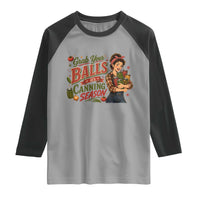 Grab Your Balls Its Canning Season Funny Food Preservation Raglan Shirt Vintage Retro Country Girl Graphic