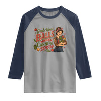 Grab Your Balls Its Canning Season Funny Food Preservation Raglan Shirt Vintage Retro Country Girl Graphic