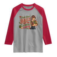 Grab Your Balls Its Canning Season Funny Food Preservation Raglan Shirt Vintage Retro Country Girl Graphic