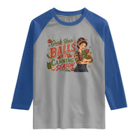 Grab Your Balls Its Canning Season Funny Food Preservation Raglan Shirt Vintage Retro Country Girl Graphic